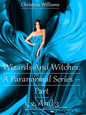 cover image of Wizards and Witches: a Paranormal Series – Part 1, 2, and 3
